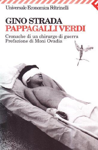 Pappagalli verdi. Cronache di un chirurgo di guerra Strada, Gino - Gino Strada - copertina