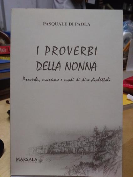 i proverbi della nonna proverbi massime e modi di dire dialettali - copertina