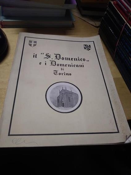 Il S.domenico e i domenicani di torino monografia storico artistica illustrata 1932 sec.edizione - copertina