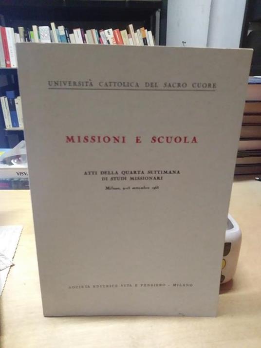 Università cattolica del sacro cuore missioni e scuola atti della quarta settimana di studi missionari - copertina