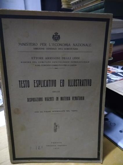 Testo esplicito ed illustrativo delle disposizioni vigenti in materia venatoria arrigoni 1926 - Ettore Arrigoni Degli Oddi - copertina