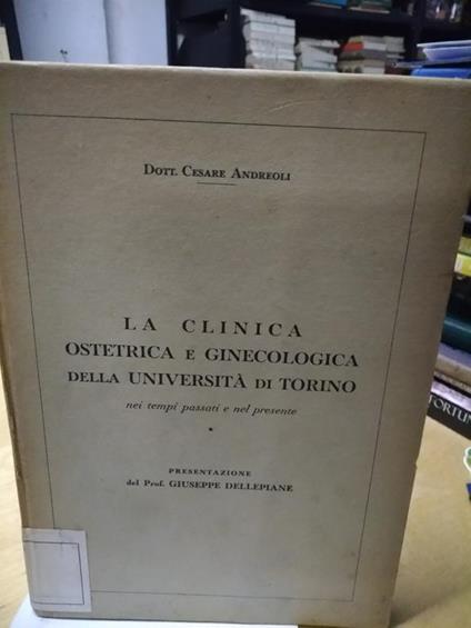 La Clinica ostetrica e ginecologia della università di torino nei tempi passati e nel presente - Cesare Andreoli - copertina