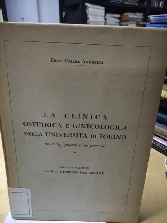 La Clinica ostetrica e ginecologia della università di torino nei tempi passati e nel presente - Cesare Andreoli - copertina
