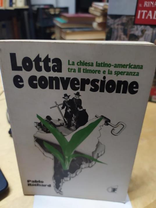 Lotta e conversione la chiesa latino americana tra il timore e la speranza pablo richard - copertina