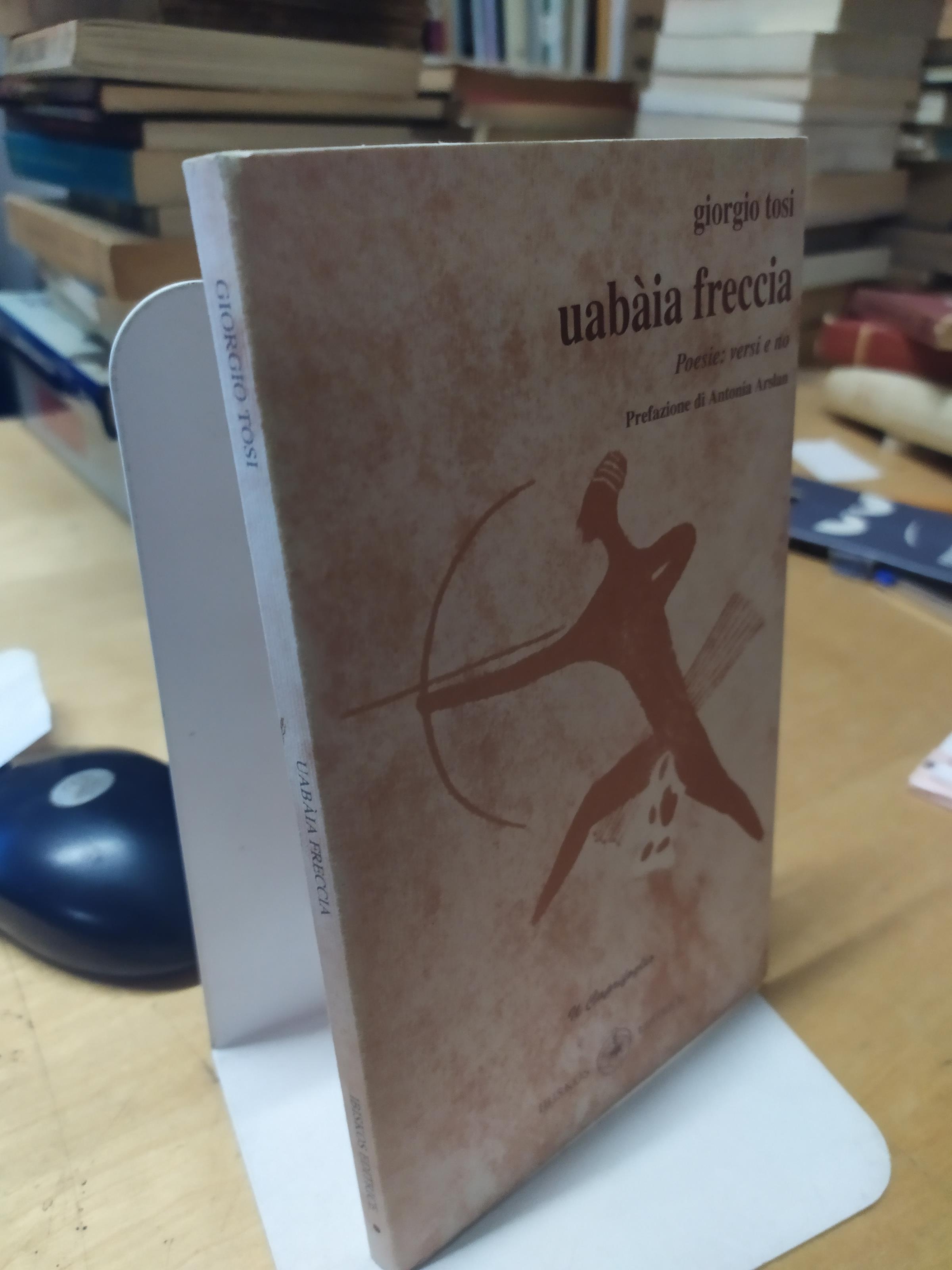 giorgio tosi uabaia freccia poesie versi e no prefazione di antonia arslan