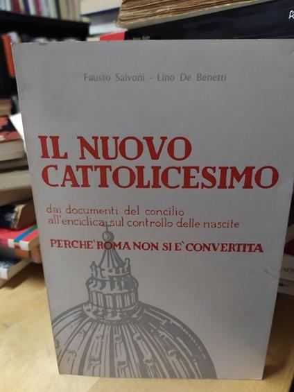 Il Nuovo cattolicesimo perchè roma non si è convertita fausto salvoni lino de benetti - copertina