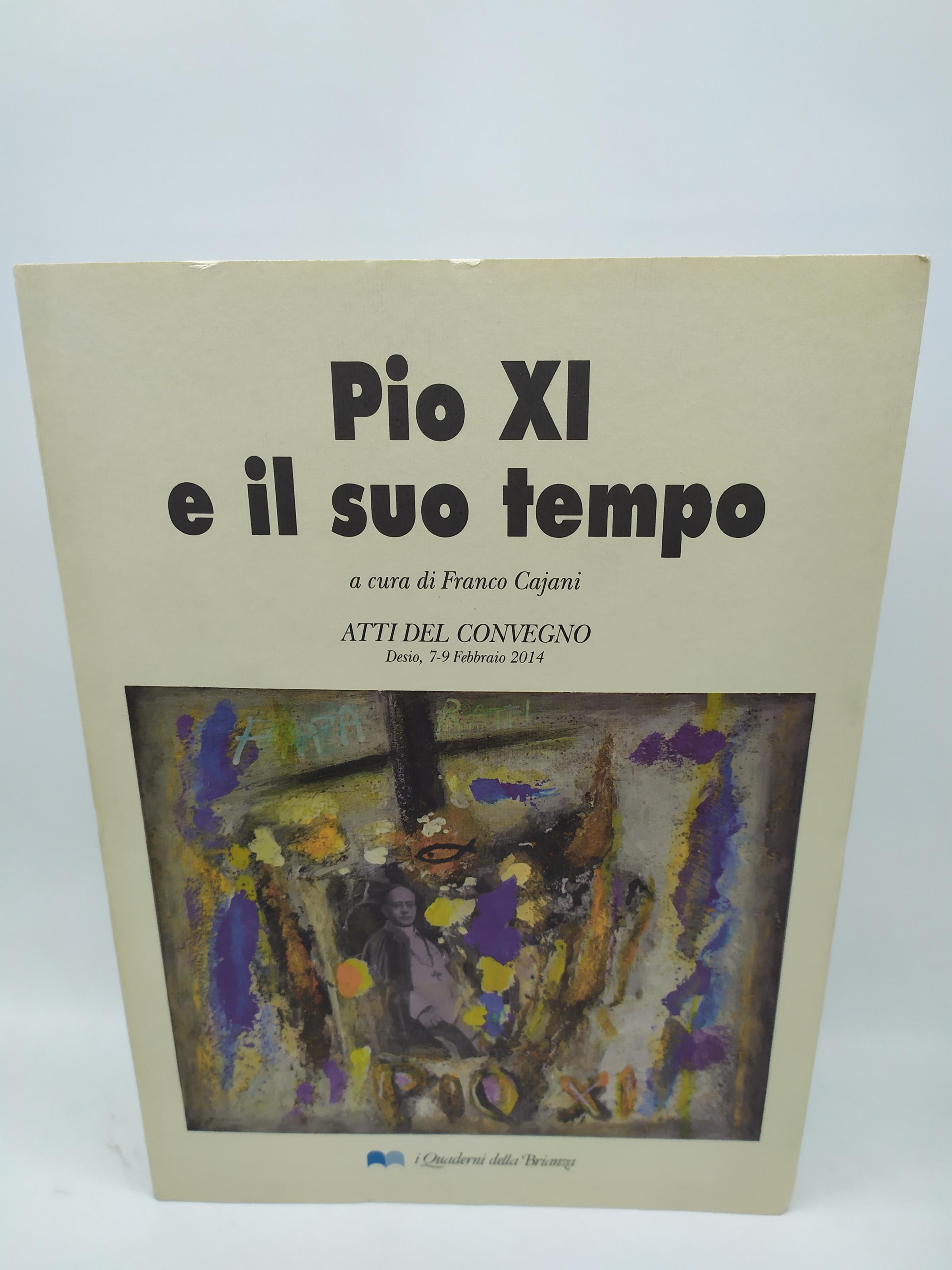 pio XI e il suo tempo atti del convegno desio 7-9- febbraio 2014