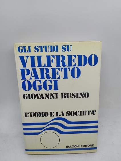 Gli studi su vilfredo pareto oggi giovanni busino l'uomo e la società bulzoni editore - copertina