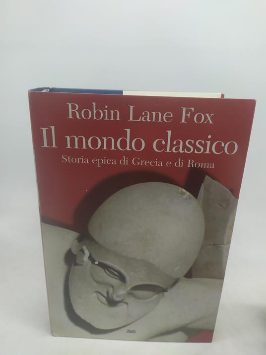 robin lane fox il mondo classico storia epica di grecia e di roma - copertina