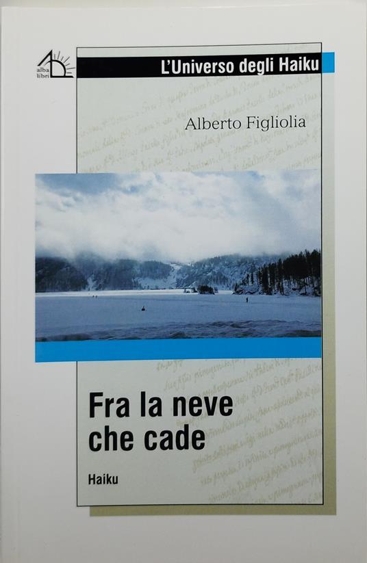 fra la neve che cade alberto figliolia l'universo degli haiku - Alberto Figliolia - copertina