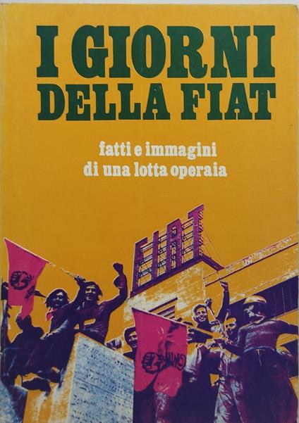 i giorni della fiat fatti e immagini di una lotta operaia - copertina