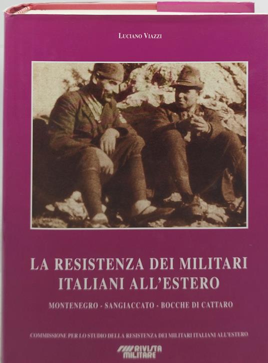 la resistenza dei militari italiani all'estero montenegro cattaro sangiaccato - Luciano Viazzi - copertina