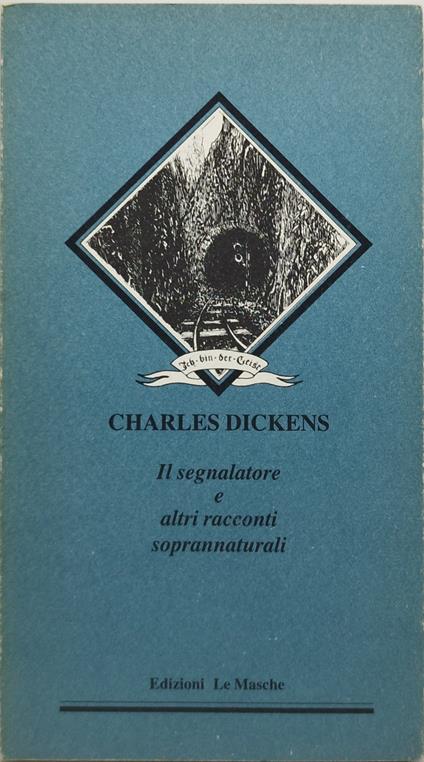 il segnalatore e altri soprannaturali charles dickens - Charles Dickens - copertina