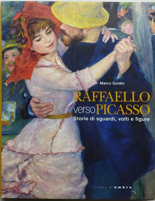 raffaello verso picasso sstorie di sguardi volti e figure - Marco Goldin - copertina