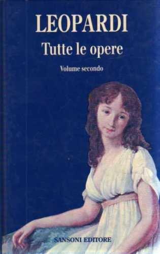 Tutte le opere Leopardi Volume Secondo Sansoni 1993 - copertina