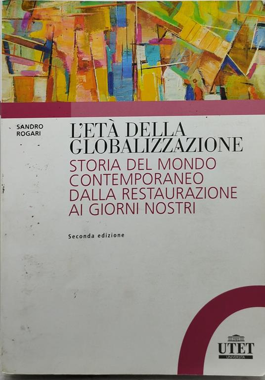 L' età della globolizzazione storia del mondo contemporaneo dalla restauazione ai giorni nostri - Sandro Rogari - copertina