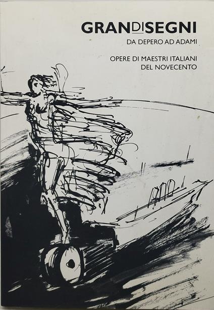 grand disegni da depero ad adami opere di maestri italiani del novecento - copertina