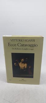 ecce caravaggio da roberto longhi a oggi