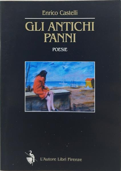 gli antichi panni poesie enrico castelli - Enrico Castelli - copertina