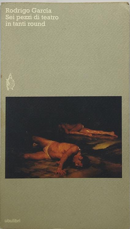 rodrigo garcia sei pezzi di teatro in tanti round - copertina