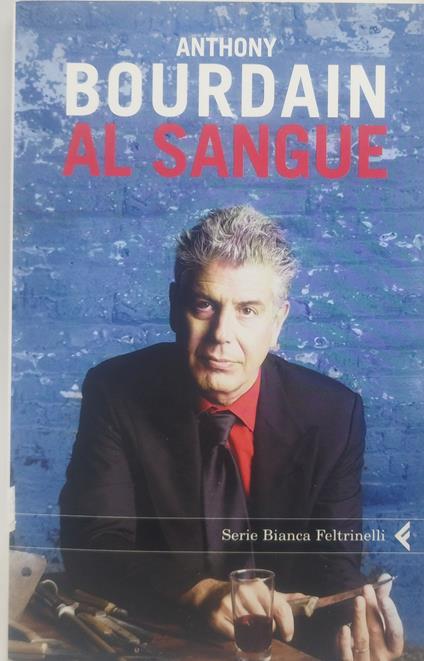 anthony bourdain al sangue - Anthony Bourdain - copertina