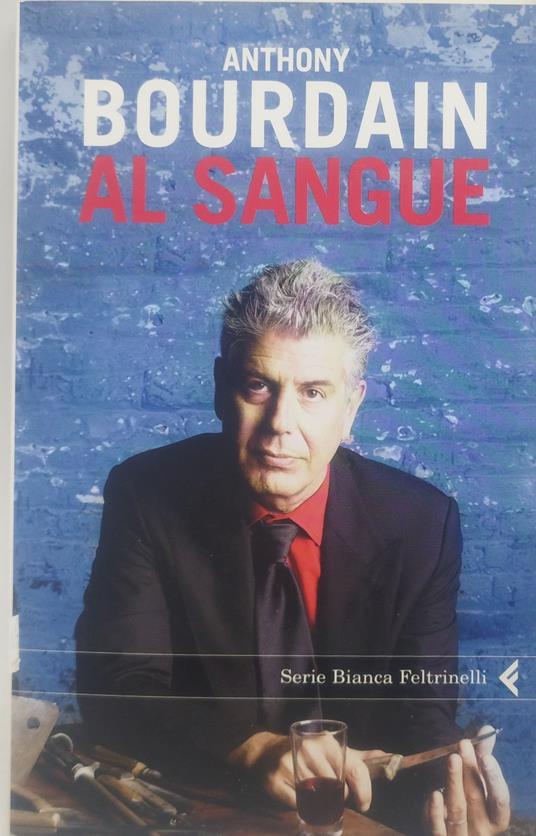 anthony bourdain al sangue - Anthony Bourdain - copertina