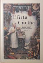 Arte Della Cucina. Manuale Completo Per I Cuochi E Per Le Famiglie