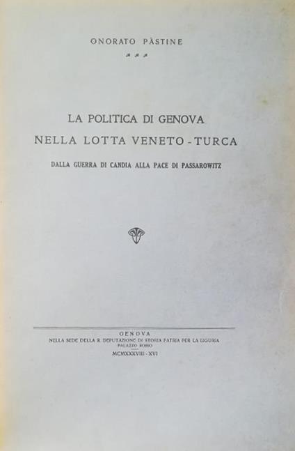 La Politica Di Genova Nella Lotta Veneto-Turca Dalla Guerra Di Candia Alla Pace Di Passarowitz - Onorato Pastine - copertina