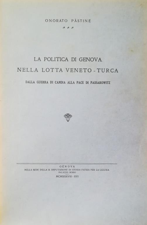 La Politica Di Genova Nella Lotta Veneto-Turca Dalla Guerra Di Candia Alla Pace Di Passarowitz - Onorato Pastine - copertina