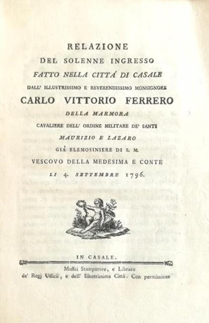 Relazione Del Solenne Ingresso Fatto Nella Città Di Casale Fatto Dall'Illustrissimo E Reverendissimo Monsignor Carlo Vittorio Ferrero Della Marmora (...) Il 4 Settembre 1796 - copertina