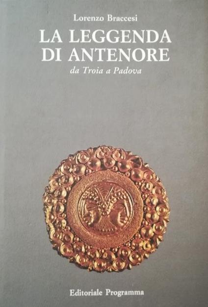 La Leggenda Di Antenore Da Troia A Padova - Lorenzo Braccesi - copertina
