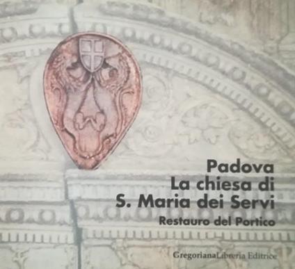 Padova, La Chiesa Di S. Maria Dei Servi, Resatauro Del Portico - copertina