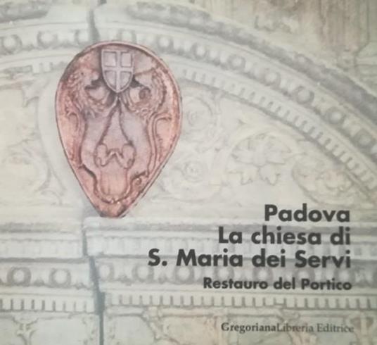 Padova, La Chiesa Di S. Maria Dei Servi, Resatauro Del Portico - copertina