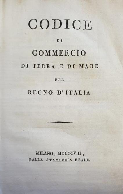 Codice Di Commercio Di Terra E Di Mare Pel Regno D'Italia - Napoleone Bonaparte - copertina