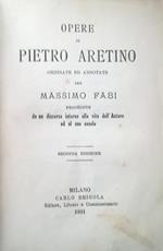 Opere Di Pietro Aretino (...) Precedute Da Un Discorso Intorno Alla Vita Dell'Autore Ed Al Suo Secolo