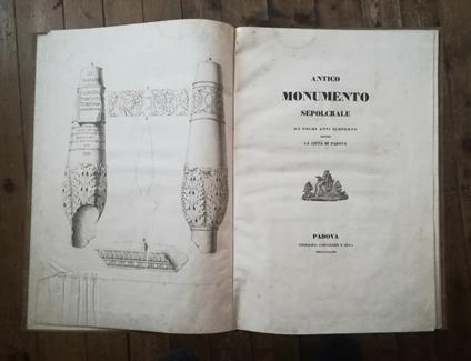Antico Monumento Sepolcrale Da Pochi Anni Scoperto Presso La Città Di Padova Seguito Da Alcuni Scritti Intorno Ad Un Monumento Sepolcrale - copertina