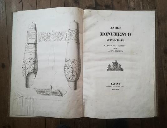 Antico Monumento Sepolcrale Da Pochi Anni Scoperto Presso La Città Di Padova Seguito Da Alcuni Scritti Intorno Ad Un Monumento Sepolcrale - copertina