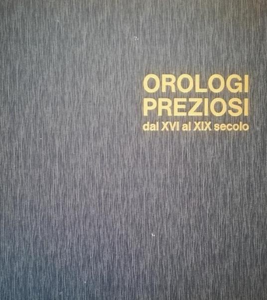 Orologi Preziosi Dal Xvi Al Xix Secolo - copertina