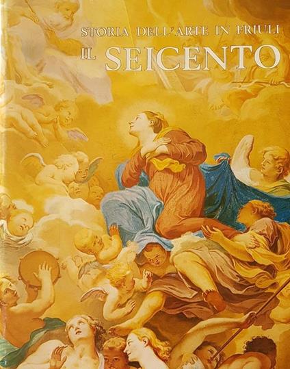 Storia Dell' Arte In Friuli Il Seicento - Aldo Rizzi - copertina