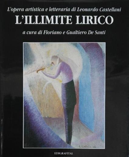 L' Opera Artistica E Letteraria Di Leonardo Castellani. L' Illimite Lirico - Floriano De Santi - copertina