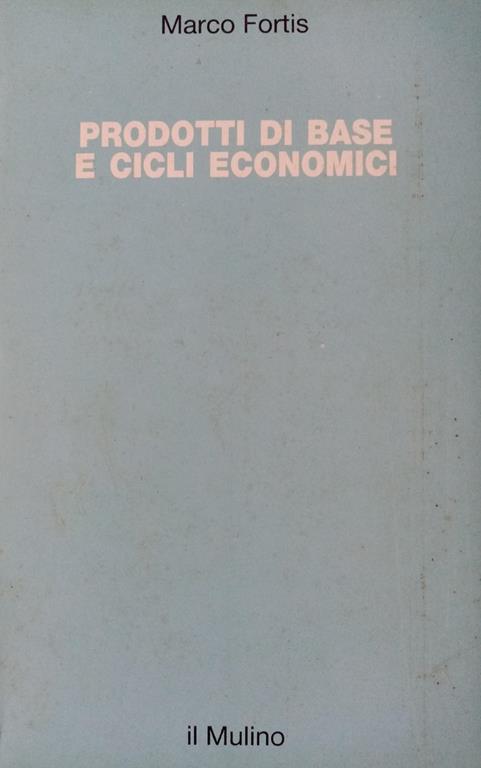 Prodotti di base e cicli economici - Marco Fortis - copertina