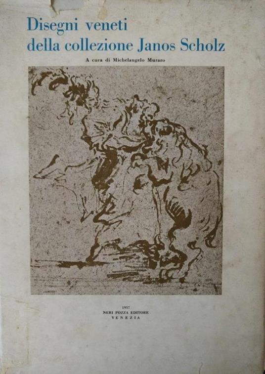 Disegni Veneti Della Collezione Janos Scholz - Michelangelo Muraro - copertina