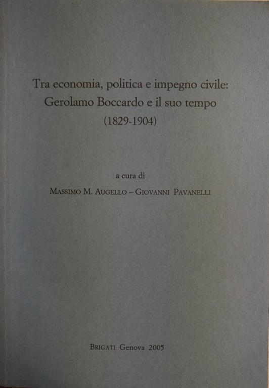 Tra Economica, Politica E Impegno Civile: Gerolamo Boccardo E Il Suo Tempo (1829 - 1904) - Massimo M. Augello - copertina
