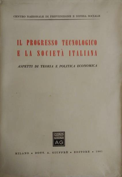 Il Progresso Tecnologico E La Società Italiana. Aspetti Di Teoria E Politica Economica - copertina