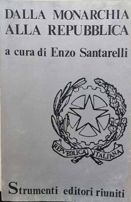 Dalla Monarchia Alla Repubblica - Enzo Santarelli - copertina