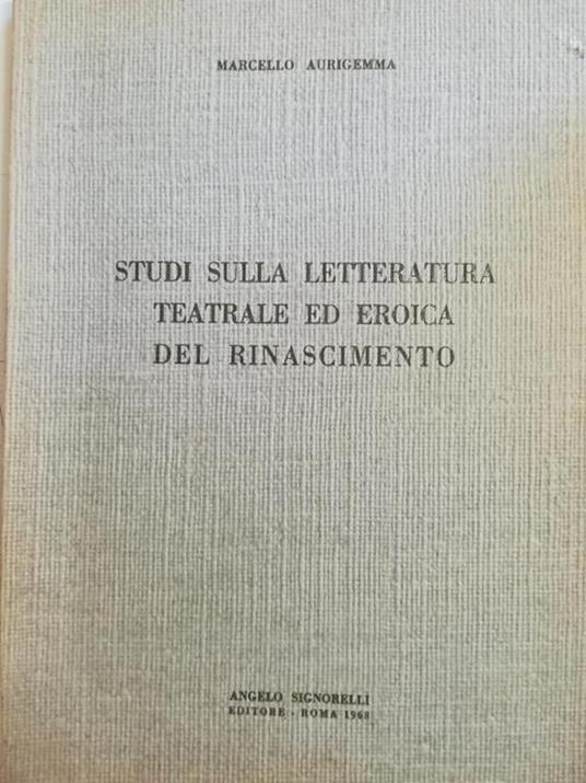 Studi Sulla Letteratura Teatrale Ed Eroica Del Rinascimento - Marcello Aurigemma - copertina