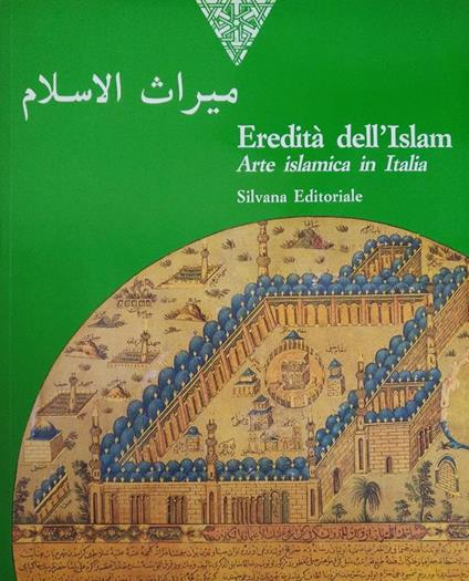 Eredità Dell'Islam. Arte Islamica In Italia - Giovanni Curatola - copertina