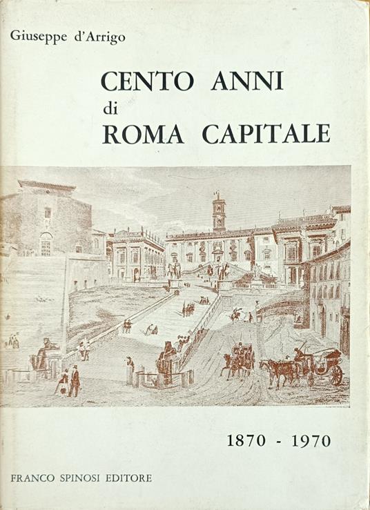 Cento Anni Di Roma Capitale - Giuseppe D'Arrigo - copertina
