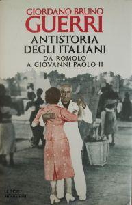 Antistoria Degli Italiani. Da Romolo A Giovanni Paolo 2 - Giordano Bruno Guerri - copertina
