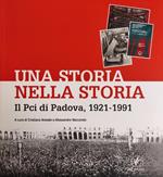 Una Storia Nella Storia. Il Pci Di Padova, 1921 - 1991